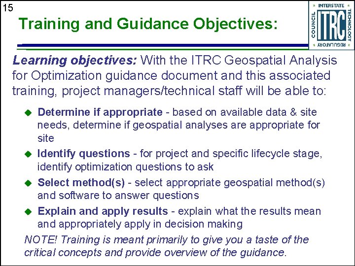 15 Training and Guidance Objectives: Learning objectives: With the ITRC Geospatial Analysis for Optimization