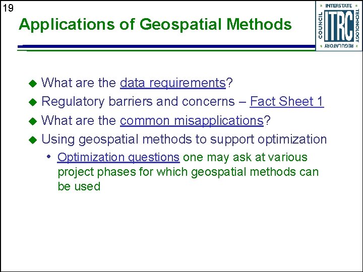 19 Applications of Geospatial Methods What are the data requirements? Regulatory barriers and concerns