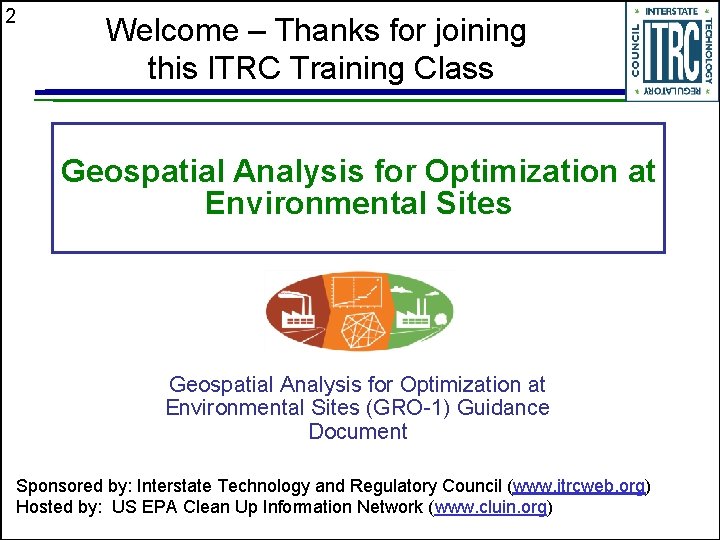 2 Welcome – Thanks for joining this ITRC Training Class Geospatial Analysis for Optimization