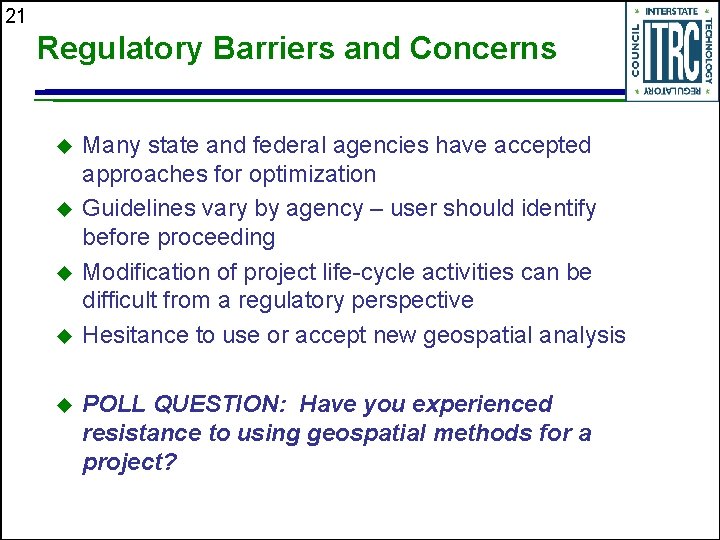 21 Regulatory Barriers and Concerns Many state and federal agencies have accepted approaches for