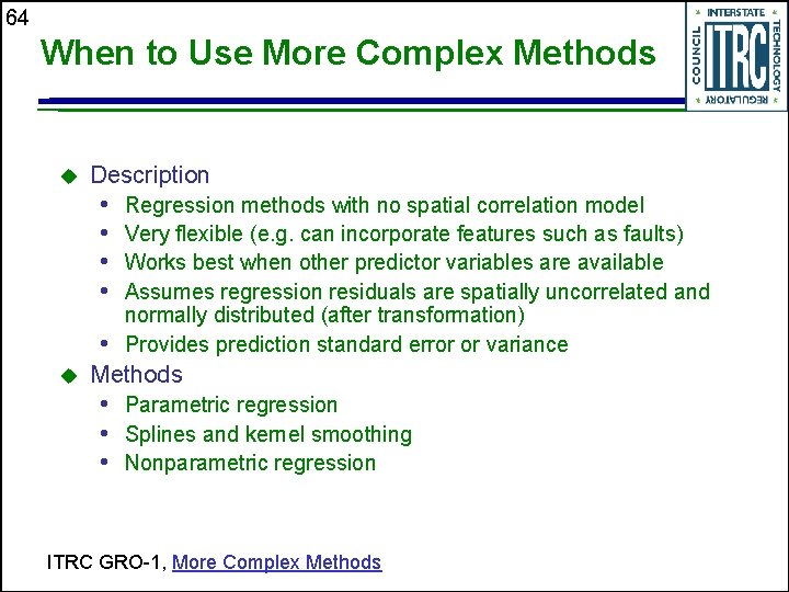 64 When to Use More Complex Methods Description • • Regression methods with no