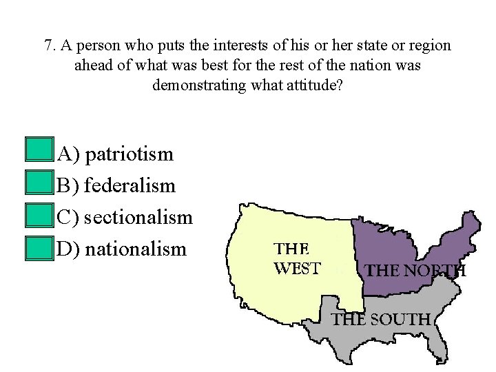 7. A person who puts the interests of his or her state or region 7. A person who puts the interests of his or her state or region