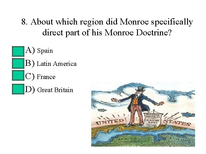8. About which region did Monroe specifically direct part of his Monroe Doctrine? • 8. About which region did Monroe specifically direct part of his Monroe Doctrine? •