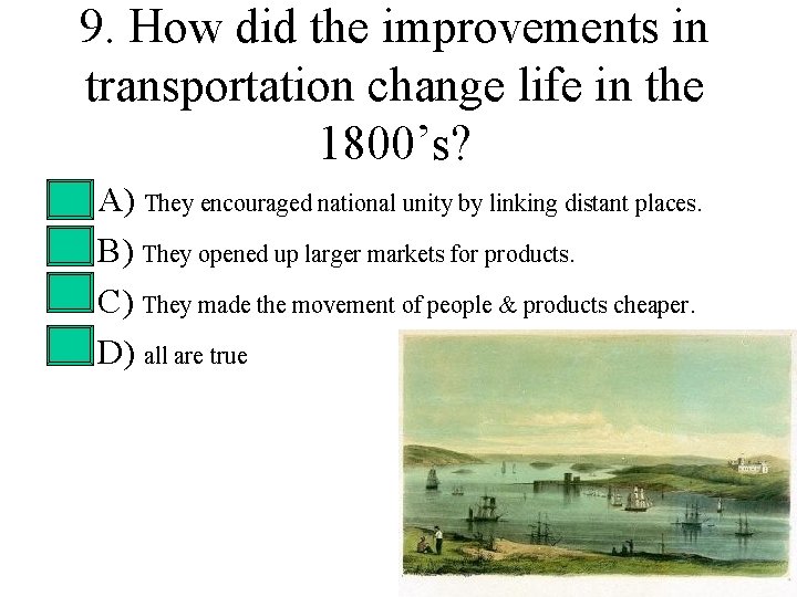 9. How did the improvements in transportation change life in the 1800’s? • • 9. How did the improvements in transportation change life in the 1800’s? • •