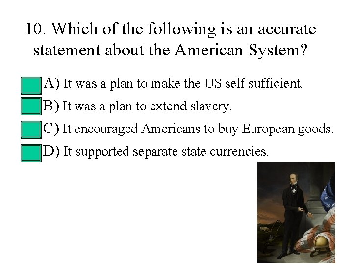10. Which of the following is an accurate statement about the American System? • 10. Which of the following is an accurate statement about the American System? •