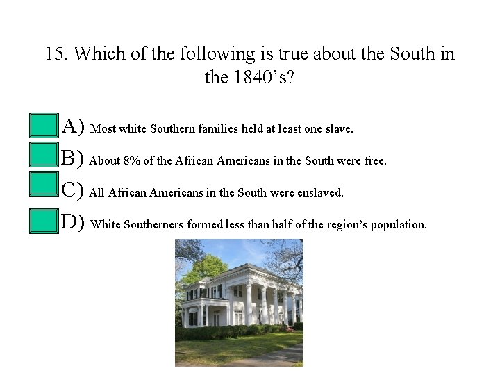 15. Which of the following is true about the South in the 1840’s? • 15. Which of the following is true about the South in the 1840’s? •