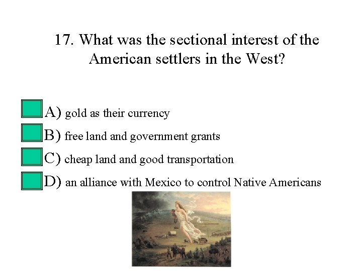 17. What was the sectional interest of the American settlers in the West? • 17. What was the sectional interest of the American settlers in the West? •