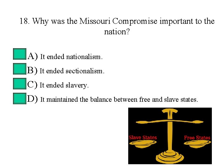 18. Why was the Missouri Compromise important to the nation? • • A) It 18. Why was the Missouri Compromise important to the nation? • • A) It