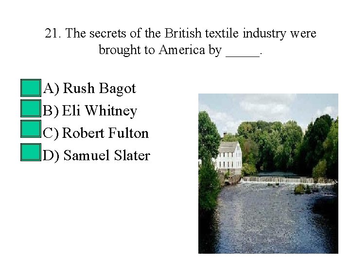 21. The secrets of the British textile industry were brought to America by _____. 21. The secrets of the British textile industry were brought to America by _____.