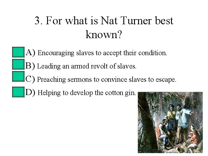 3. For what is Nat Turner best known? • • A) Encouraging slaves to 3. For what is Nat Turner best known? • • A) Encouraging slaves to