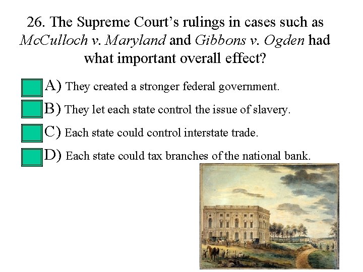 26. The Supreme Court’s rulings in cases such as Mc. Culloch v. Maryland Gibbons 26. The Supreme Court’s rulings in cases such as Mc. Culloch v. Maryland Gibbons
