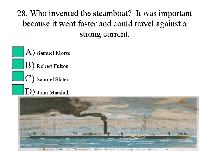 28. Who invented the steamboat? It was important because it went faster and could 28. Who invented the steamboat? It was important because it went faster and could