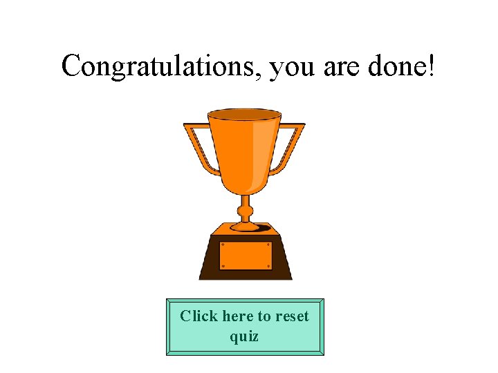 Congratulations, you are done! Click here to reset quiz Congratulations, you are done! Click here to reset quiz