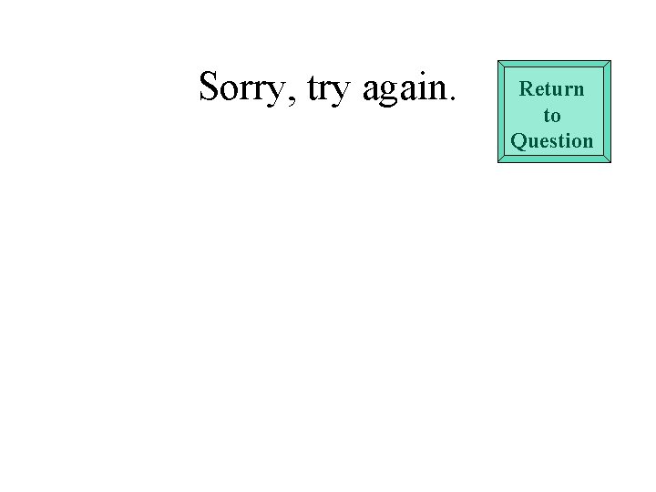 Sorry, try again. Return to Question Sorry, try again. Return to Question