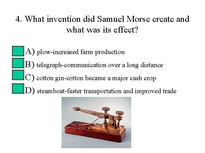 4. What invention did Samuel Morse create and what was its effect? • • 4. What invention did Samuel Morse create and what was its effect? • •