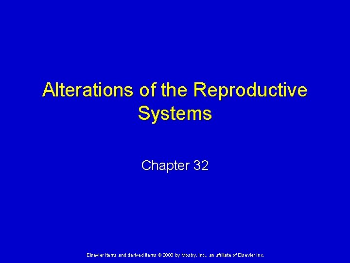 Alterations of the Reproductive Systems Chapter 32 Elsevier items and derived items © 2008