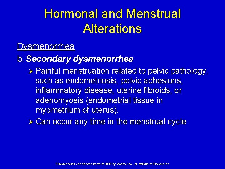 Hormonal and Menstrual Alterations Dysmenorrhea b. Secondary dysmenorrhea Ø Painful menstruation related to pelvic