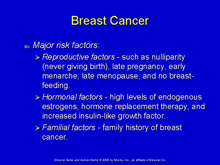 Breast Cancer Major risk factors: Ø Reproductive factors - such as nulliparity (never giving
