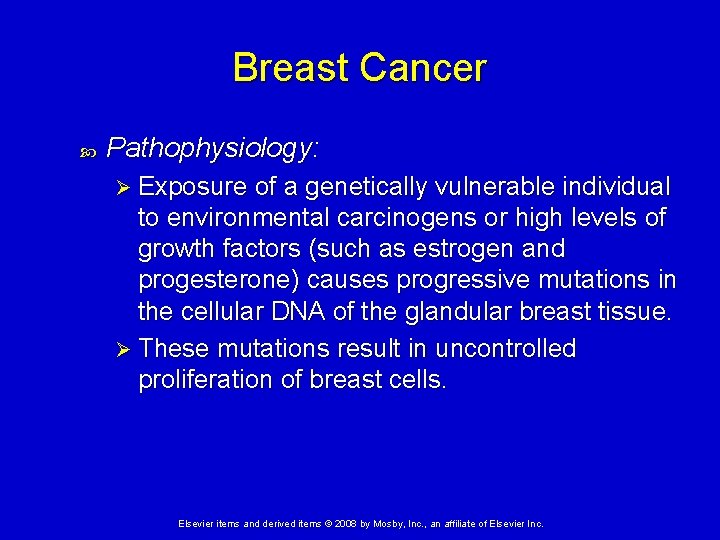 Breast Cancer Pathophysiology: Ø Exposure of a genetically vulnerable individual to environmental carcinogens or