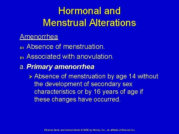 Hormonal and Menstrual Alterations Amenorrhea Absence of menstruation. Associated with anovulation. a. Primary amenorrhea
