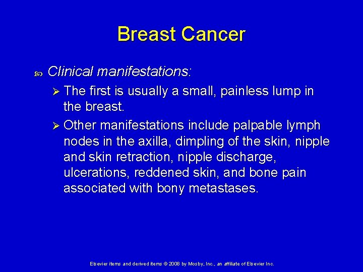 Breast Cancer Clinical manifestations: Ø The first is usually a small, painless lump in