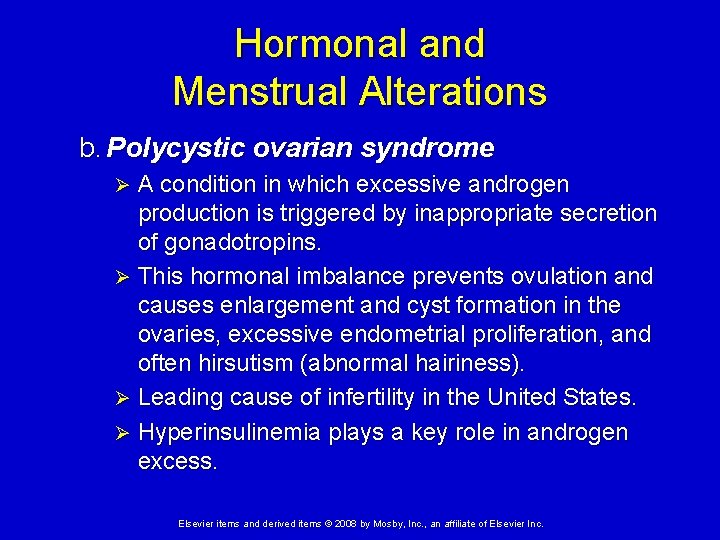 Hormonal and Menstrual Alterations b. Polycystic ovarian syndrome A condition in which excessive androgen