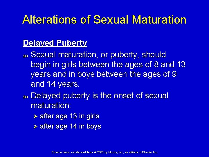 Alterations of Sexual Maturation Delayed Puberty Sexual maturation, or puberty, should begin in girls