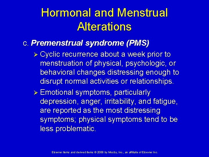 Hormonal and Menstrual Alterations c. Premenstrual syndrome (PMS) Ø Cyclic recurrence about a week