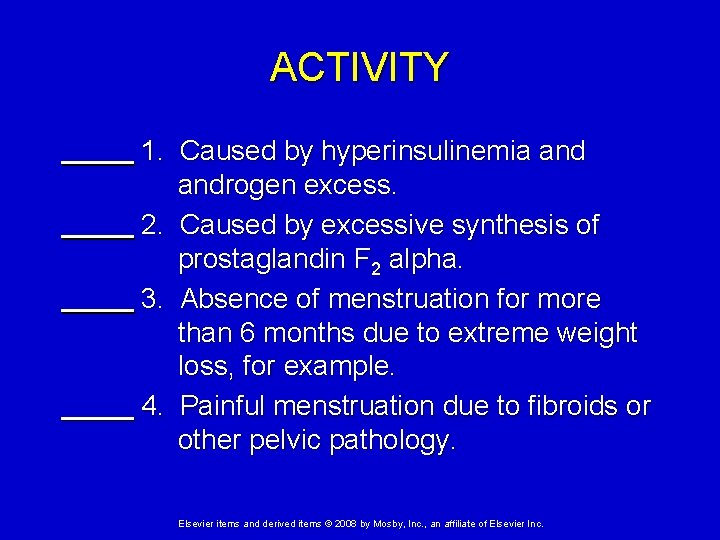 ACTIVITY 1. Caused by hyperinsulinemia androgen excess. 2. Caused by excessive synthesis of prostaglandin