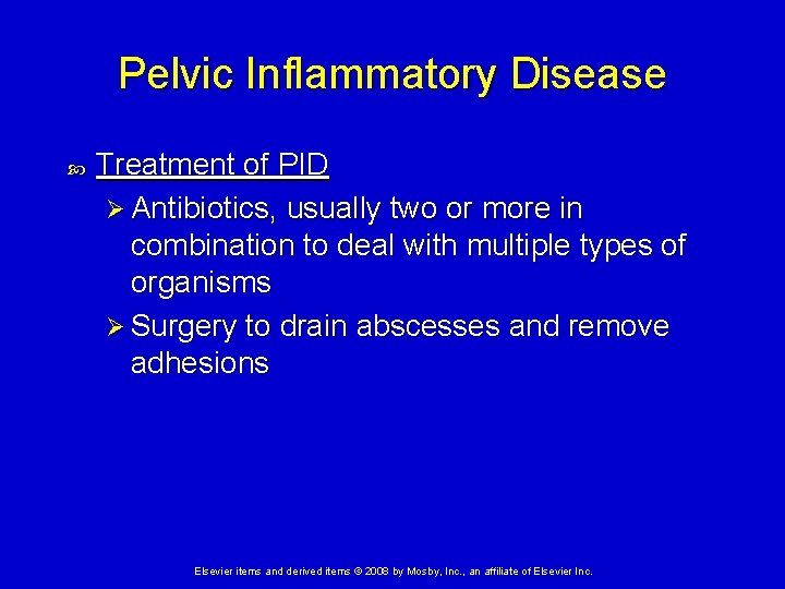 Pelvic Inflammatory Disease Treatment of PID Ø Antibiotics, usually two or more in combination