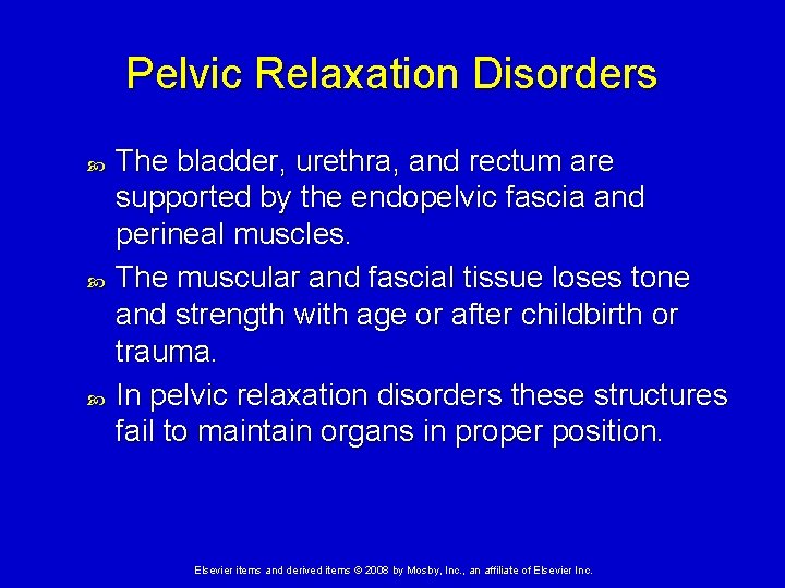 Pelvic Relaxation Disorders The bladder, urethra, and rectum are supported by the endopelvic fascia