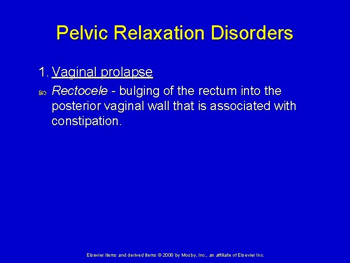 Pelvic Relaxation Disorders 1. Vaginal prolapse Rectocele - bulging of the rectum into the