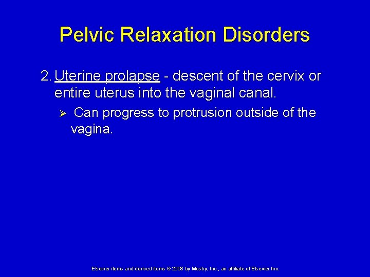 Pelvic Relaxation Disorders 2. Uterine prolapse - descent of the cervix or entire uterus