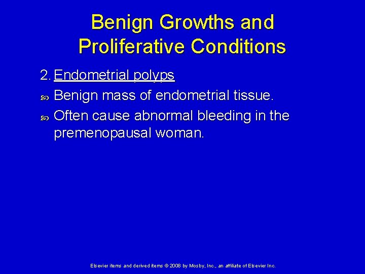 Benign Growths and Proliferative Conditions 2. Endometrial polyps Benign mass of endometrial tissue. Often
