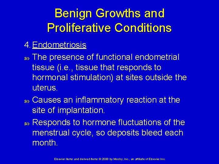 Benign Growths and Proliferative Conditions 4. Endometriosis The presence of functional endometrial tissue (i.