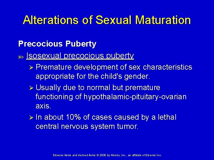Alterations of Sexual Maturation Precocious Puberty Isosexual precocious puberty Ø Premature development of sex