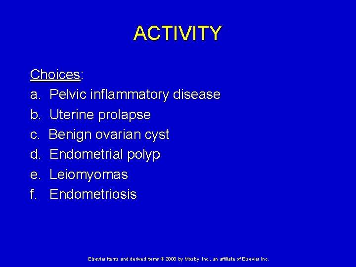 ACTIVITY Choices: a. Pelvic inflammatory disease b. Uterine prolapse c. Benign ovarian cyst d.