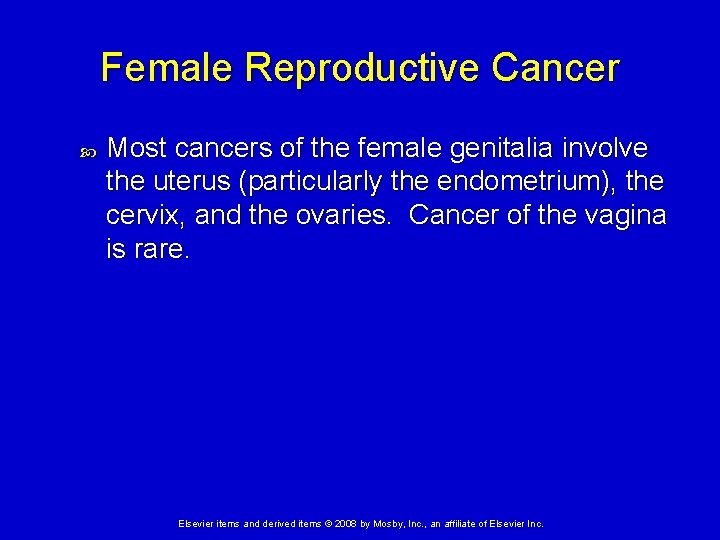 Female Reproductive Cancer Most cancers of the female genitalia involve the uterus (particularly the