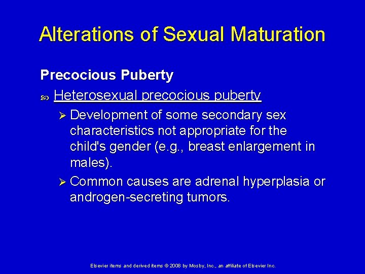 Alterations of Sexual Maturation Precocious Puberty Heterosexual precocious puberty Ø Development of some secondary