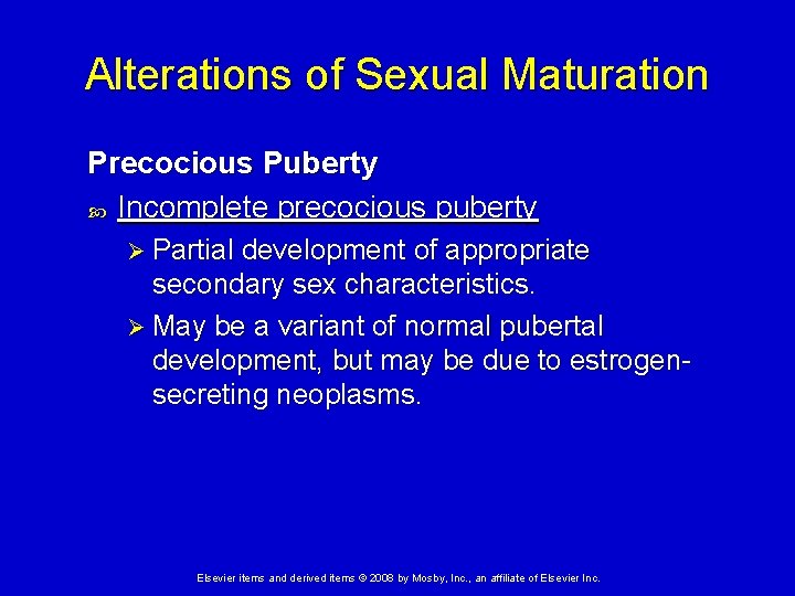 Alterations of Sexual Maturation Precocious Puberty Incomplete precocious puberty Ø Partial development of appropriate