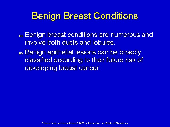 Benign Breast Conditions Benign breast conditions are numerous and involve both ducts and lobules.