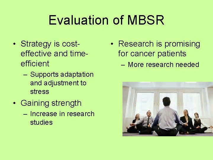 Evaluation of MBSR • Strategy is costeffective and timeefficient – Supports adaptation and adjustment