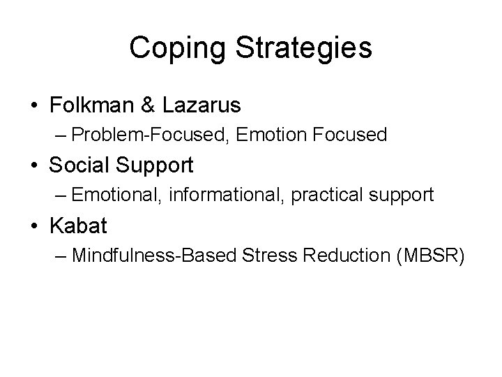 Coping Strategies • Folkman & Lazarus – Problem-Focused, Emotion Focused • Social Support –