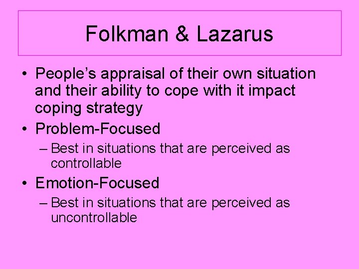 Folkman & Lazarus • People’s appraisal of their own situation and their ability to