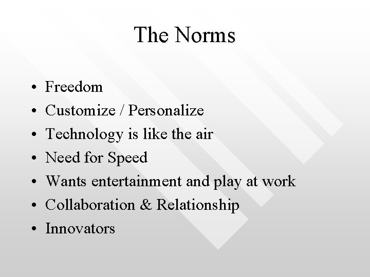 The Norms • • Freedom Customize / Personalize Technology is like the air Need