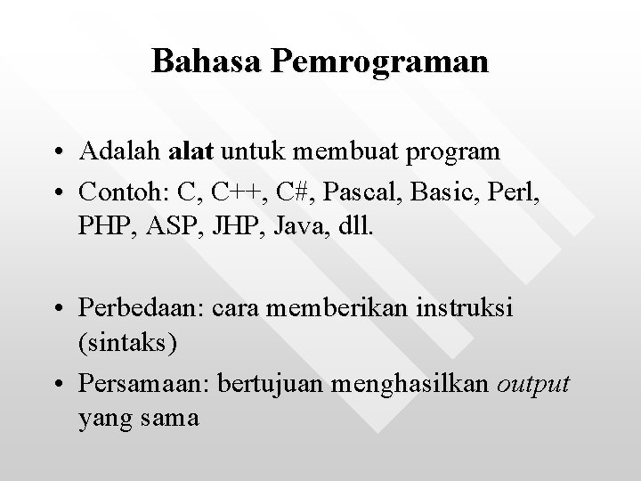 Bahasa Pemrograman • Adalah alat untuk membuat program • Contoh: C, C++, C#, Pascal,
