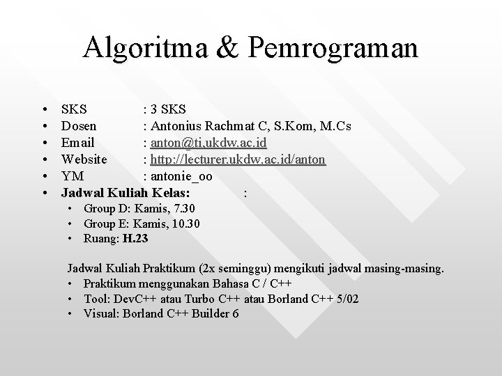Algoritma & Pemrograman • • • SKS : 3 SKS Dosen : Antonius Rachmat