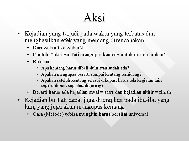 Aksi • Kejadian yang terjadi pada waktu yang terbatas dan menghasilkan efek yang memang