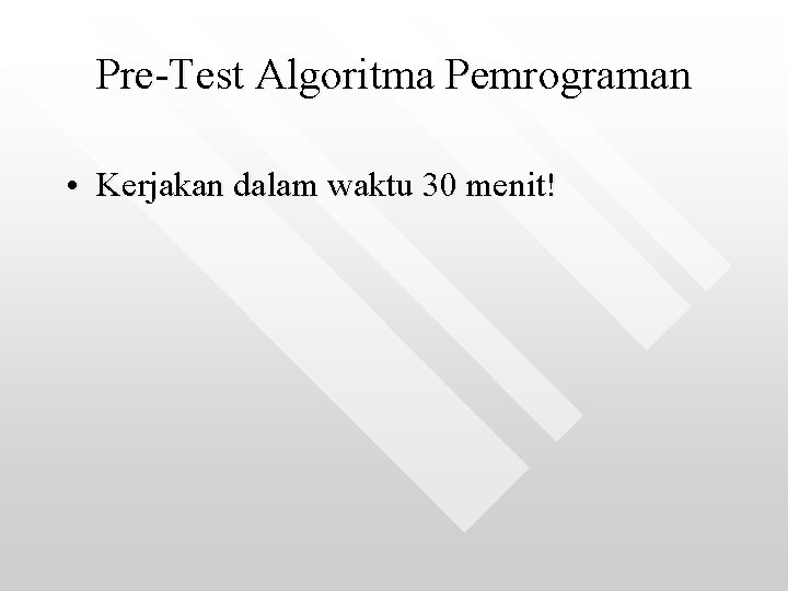 Pre-Test Algoritma Pemrograman • Kerjakan dalam waktu 30 menit! 