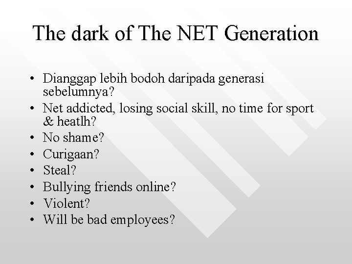 The dark of The NET Generation • Dianggap lebih bodoh daripada generasi sebelumnya? •